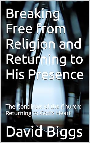 Cover—Breaking Free from Religion and Returning to His Presence